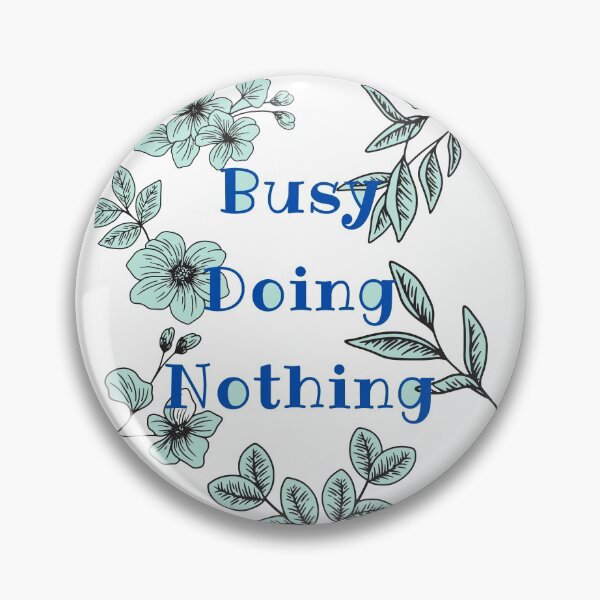 Item preview, busy doing nothing designed and sold by dalypdesign.