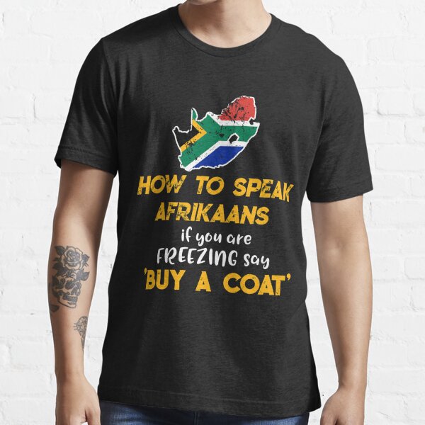 South African How To Speak Afrikaans Funny T Shirt T Shirt For Sale By Antzyzzz Redbubble 2878