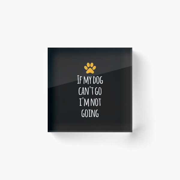 Item preview, If my dog can't go i'm not going designed and sold by GoldenDov.