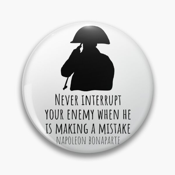 Item preview, Never Interrupt Your Enemy When He Is Making A Mistake Napoleon Bonaparte Quote designed and sold by JokeGysen.