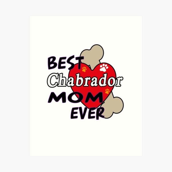 BEST Chabrador DOG MOM EVER CUTE AND AWESOME DESIGN FOR ALL THE DOGS MAMAS Art Print