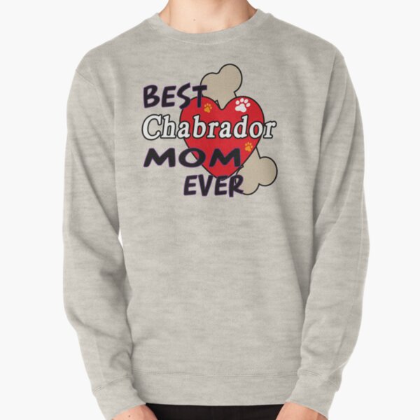 BEST Chabrador DOG MOM EVER CUTE AND AWESOME DESIGN FOR ALL THE DOGS MAMAS Pullover Sweatshirt