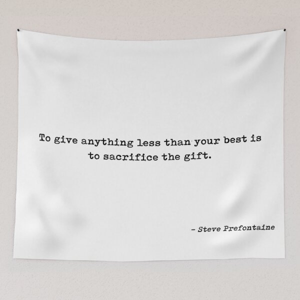 Item preview, To Give Anything Less Than Your Best Is To Sacrifice The Gift Quote by Steve Prefontaine designed and sold by GraphixDisplate.