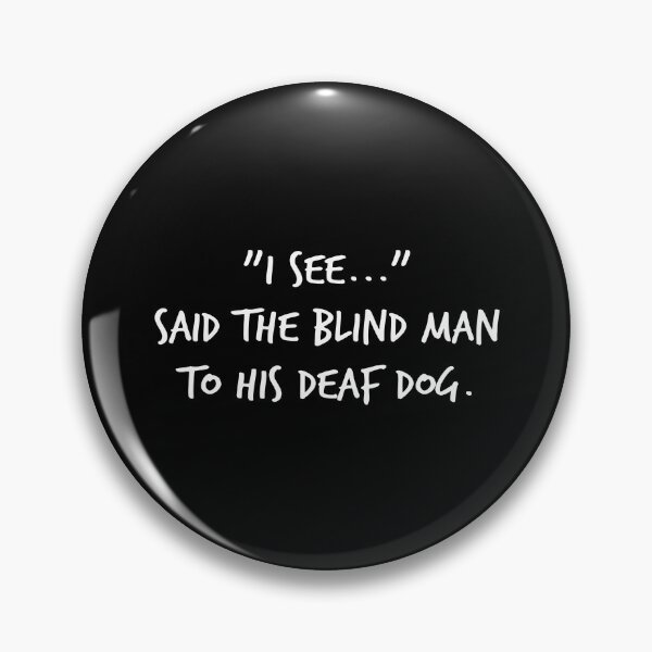 Item preview, "I See..." Said The Blind Man To His Deaf Dog designed and sold by kindxinn.