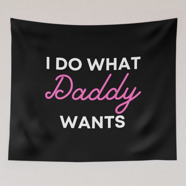 Item preview, I Do What Daddy Wants - BDSM, Bondage, Kink, Fetish designed and sold by DavesAccount.
