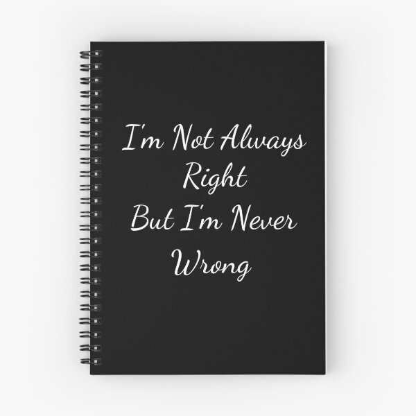 Item preview, I'm Not Always Right But I'm Never Wrong designed and sold by Ava Rozalinda.