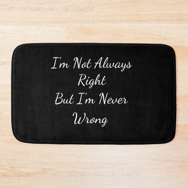 Item preview, I'm Not Always Right But I'm Never Wrong designed and sold by Ava Rozalinda.