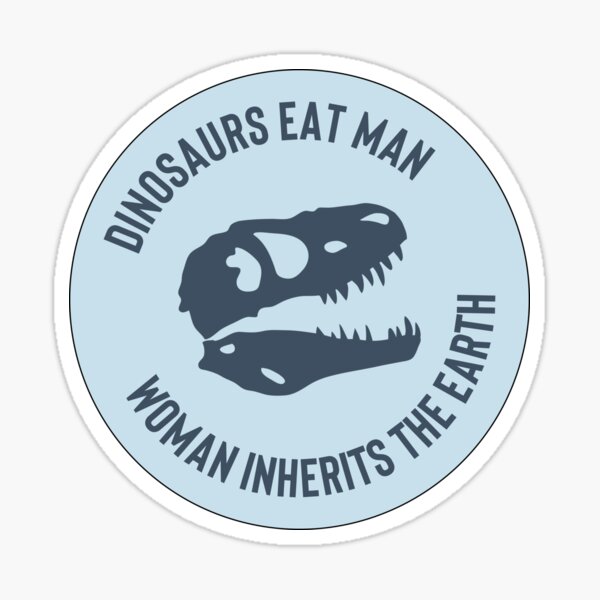 Dinosaurs Eat Man Woman Inherits The Earth Funny Quote 3 Sticker For Sale By Salahblt Redbubble