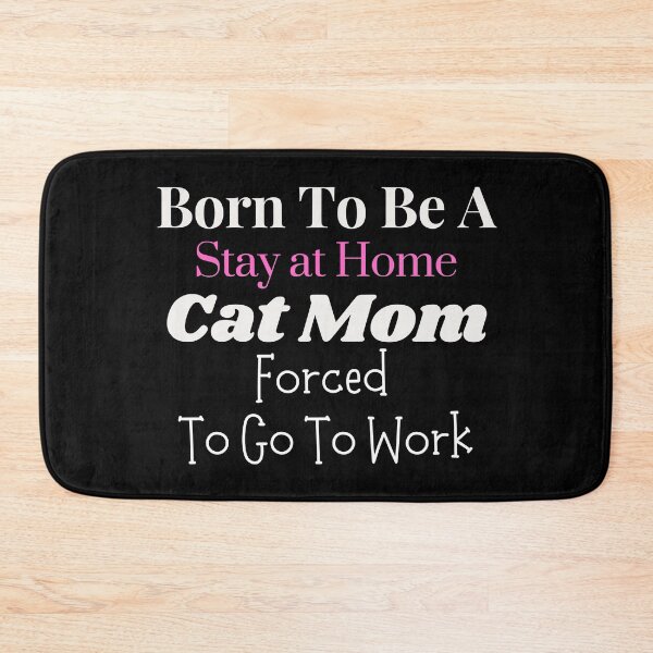 Item preview, Born to be a stay at home cat mom forced to go to work designed and sold by SunfullyYours.