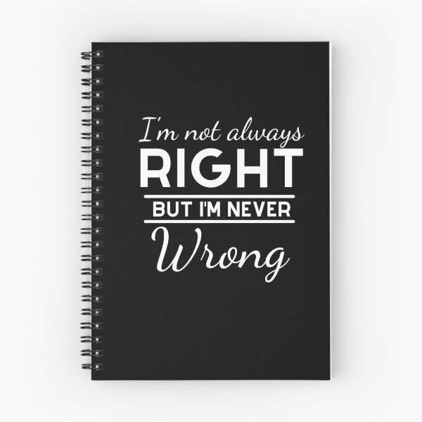 Item preview, I'm Not Always Right But I'm Never Wrong designed and sold by Ava Rozalinda.