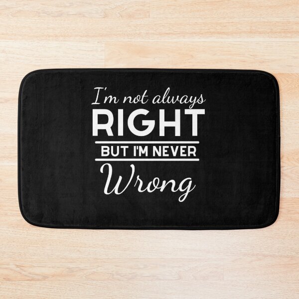 Item preview, I'm Not Always Right But I'm Never Wrong designed and sold by Ava Rozalinda.