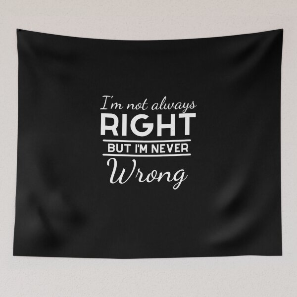 Item preview, I'm Not Always Right But I'm Never Wrong designed and sold by Ava Rozalinda.
