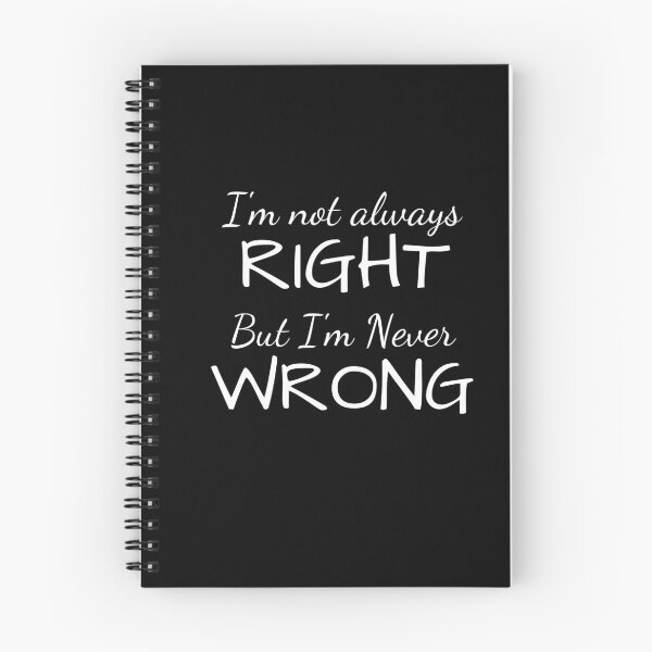 Item preview, I'm Not Always Right But I'm Never Wrong designed and sold by Ava Rozalinda.
