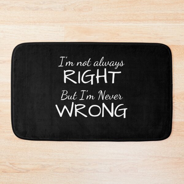 Item preview, I'm Not Always Right But I'm Never Wrong designed and sold by Ava Rozalinda.