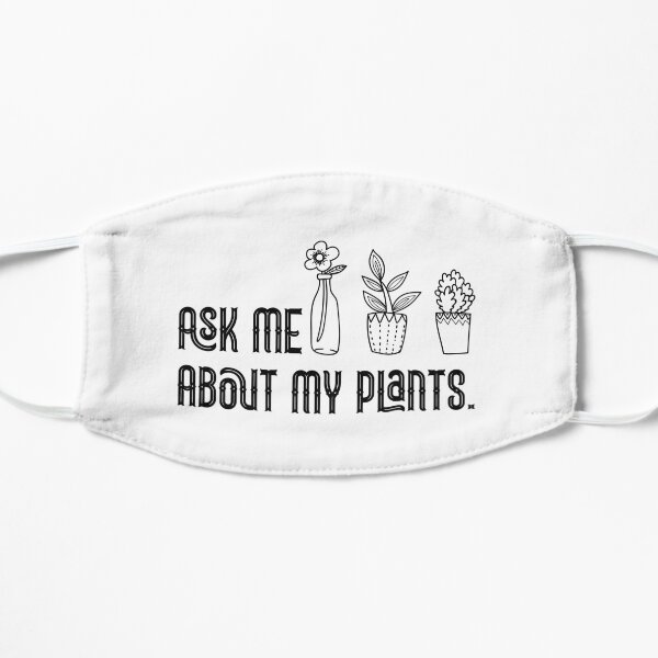 Ask Me About My Plants , Plant Lady, Plant Mom Gift, Funny Graphic T-Shirts, Plant Mom Flat Mask
