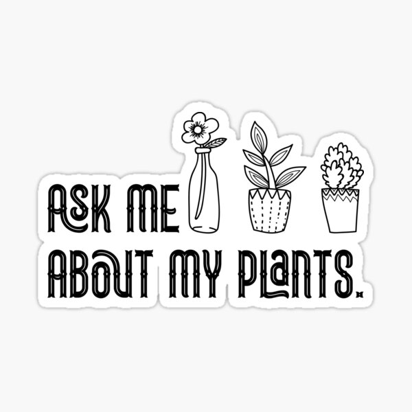 Ask Me About My Plants , Plant Lady, Plant Mom Gift, Funny Graphic T-Shirts, Plant Mom Sticker