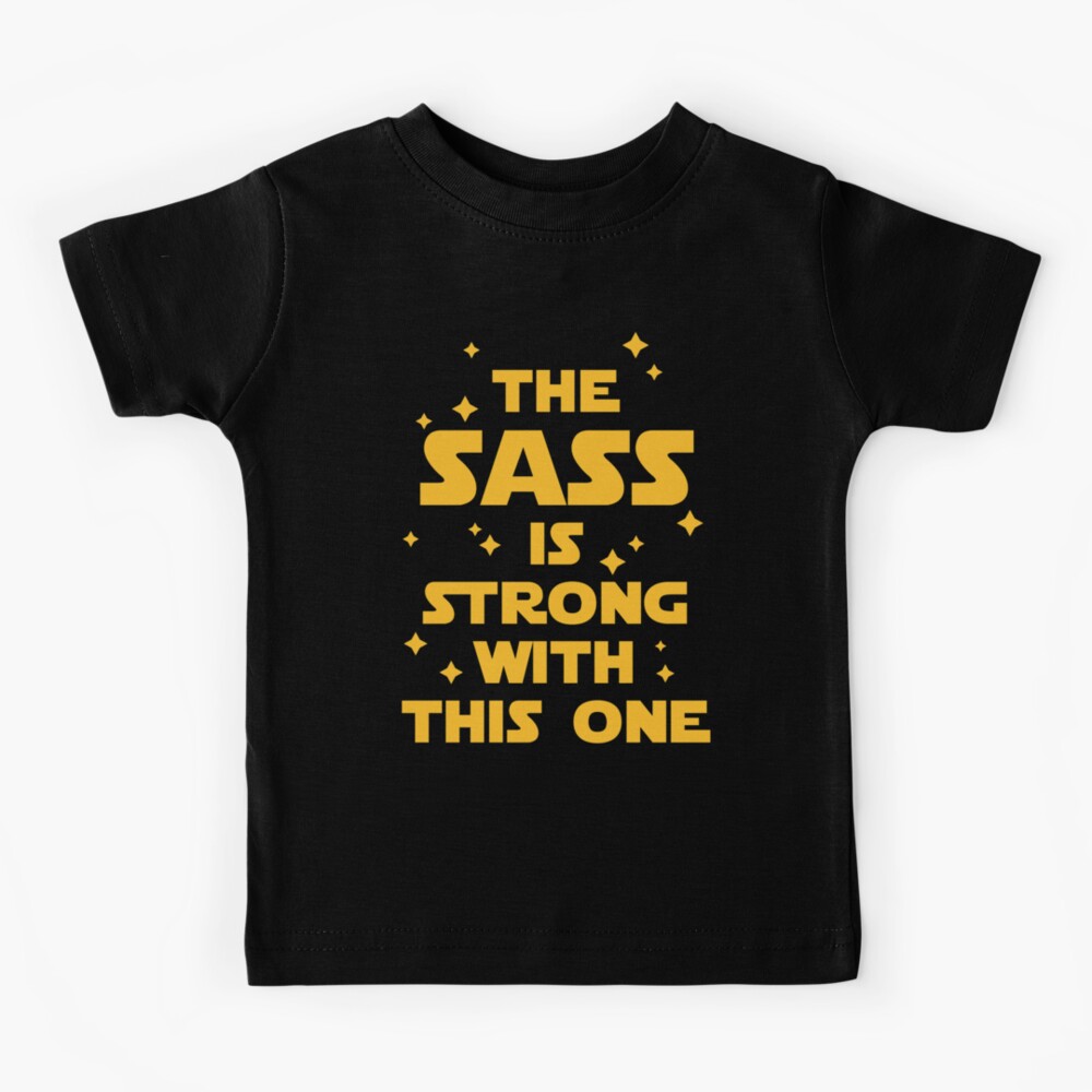 "The Sass Is Strong Funny Quote" Kids TShirt for Sale by quarantine81