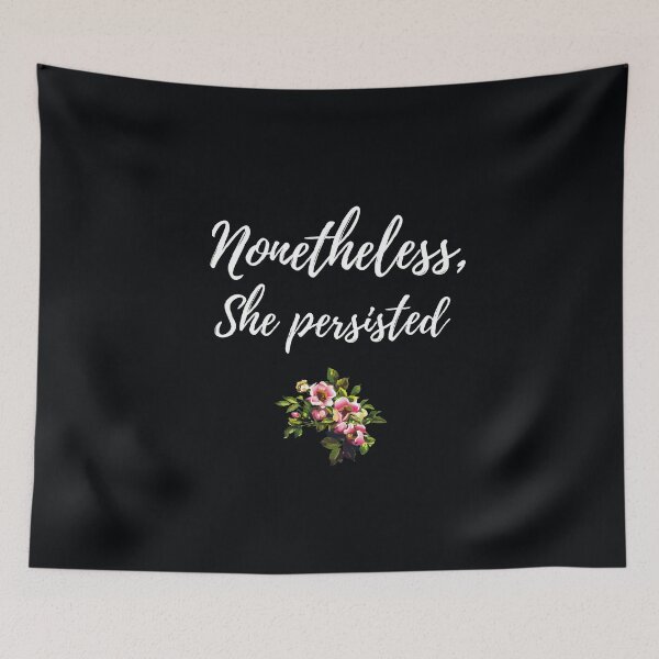 Item preview, "Nonetheless, she persisted." . . . The spunky, feminist girl had her goals and her dreams. In spite of obstacles, she persisted and won. designed and sold by JoelsCorner.
