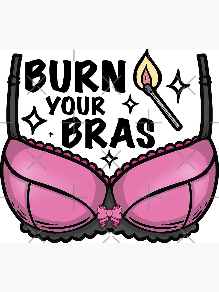 Burn your bras - feminist women empowering design Photographic