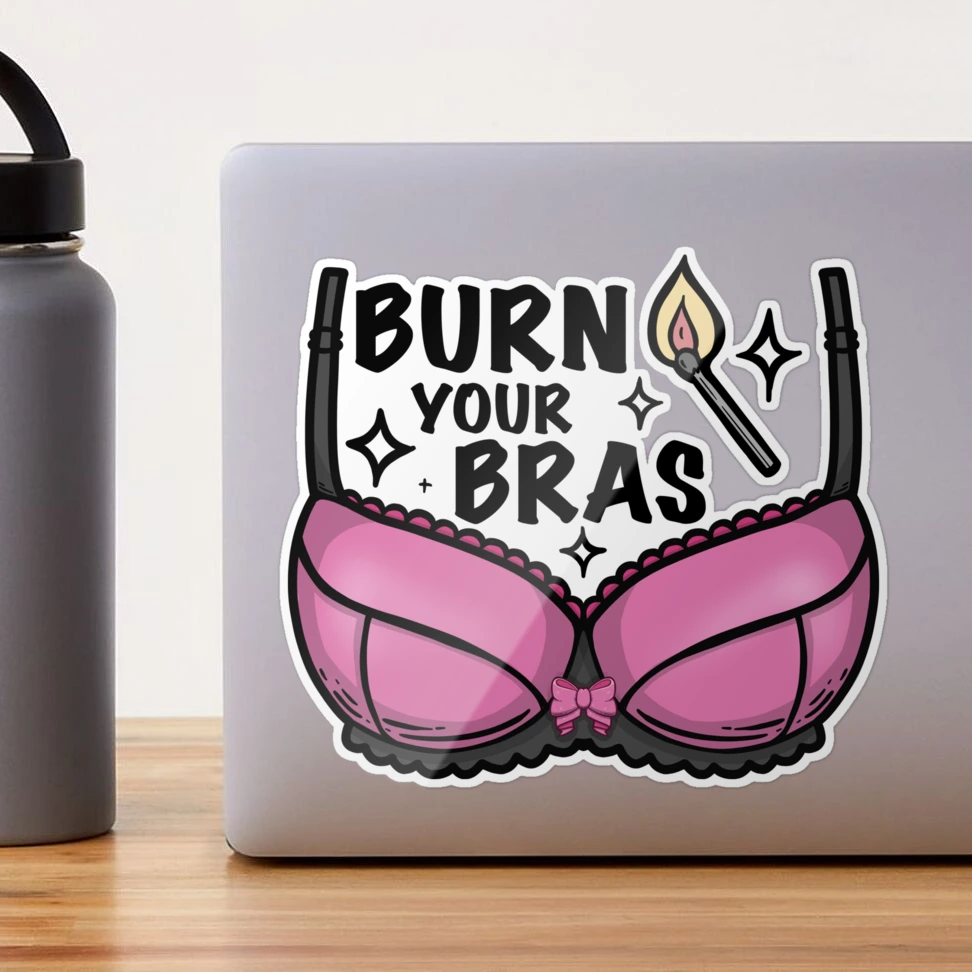 Burn your bras - feminist women empowering design Sticker for Sale by  Sonyque