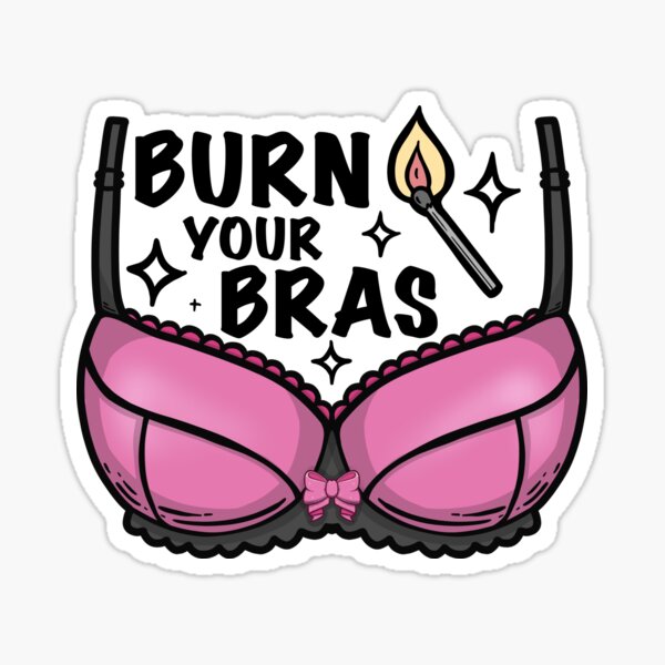 Burn your bras - feminist women empowering design Sticker for