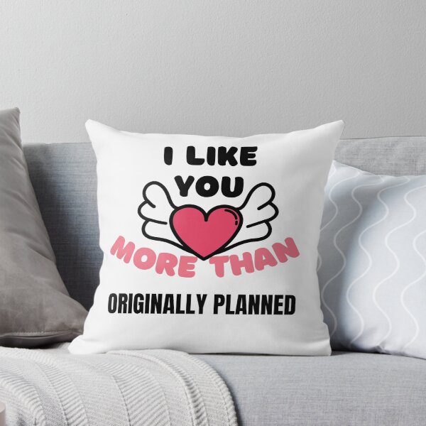 Item preview, I Like You More Than Originally Planned designed and sold by momsnpops.