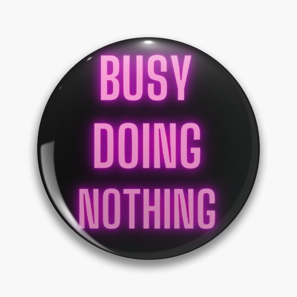 Item preview, Busy doing nothing designed and sold by gadgetworks1984.
