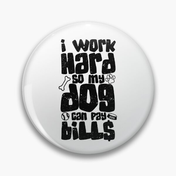 Item preview, I Work Hard so my Dog can Pay Bills designed and sold by Paw Love.