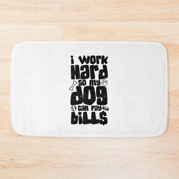 Item preview, I Work Hard so my Dog can Pay Bills designed and sold by Paw Love.