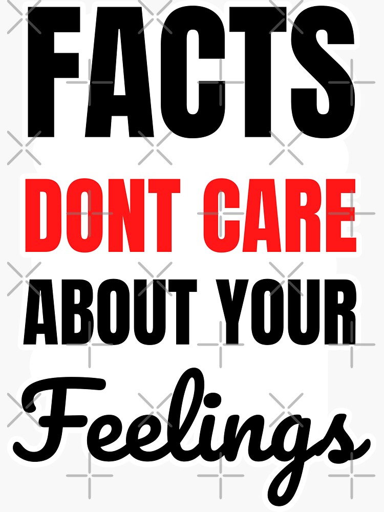 facts-don-t-care-about-your-feelings-sticker-for-sale-by-momsnpops