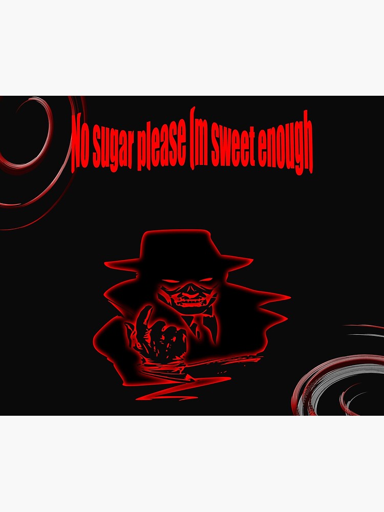 "Copy of No sugar please Im sweet enough" Poster by Coolartandstuff ...
