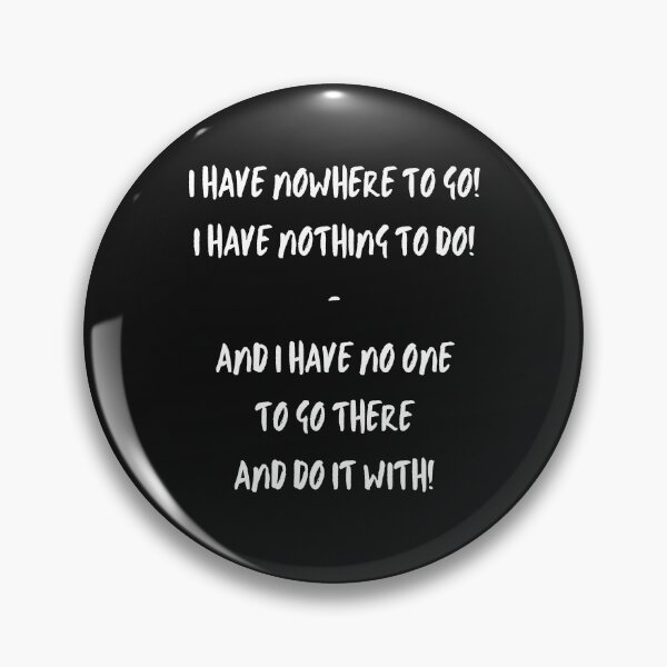 Item preview, I Have Nowhere To Go! I Have Nothing To Do! designed and sold by Carquest61.