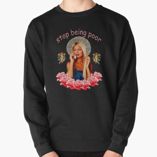 Stop Being Poor Sweatshirtfunny 2000s Paris Hilton Shirt 