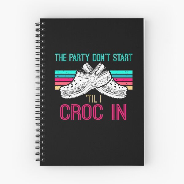 Item preview, The Party Don't Start Til l Croc In Funny Saying designed and sold by Dressed For  Duty.