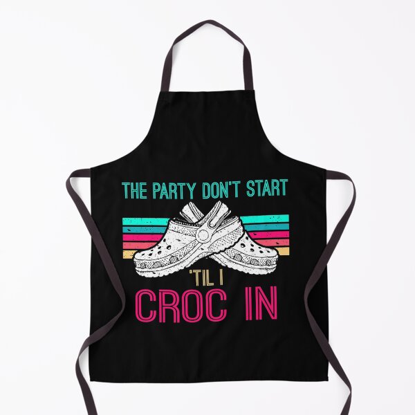 Item preview, The Party Don't Start Til l Croc In Funny Saying designed and sold by Dressed For Duty.