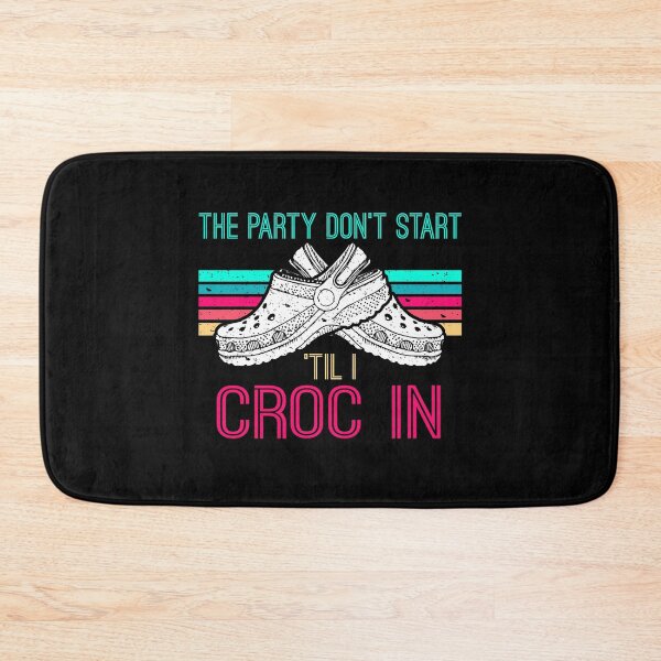 Item preview, The Party Don't Start Til l Croc In Funny Saying designed and sold by Dressed For  Duty.