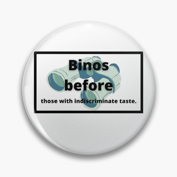 Item preview, Binos before those with indiscriminate taste funny birding meme  designed and sold by TheWaterBirds.