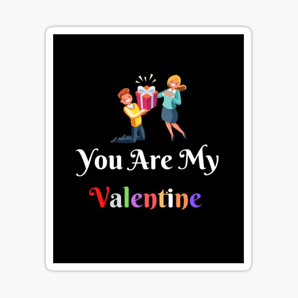 you are my valentine gift valentine lovers Sticker
