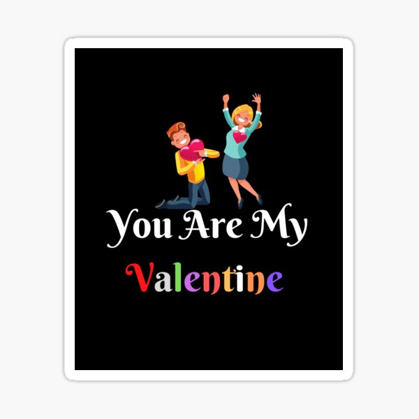 you are my valentine gift valentine lovers Sticker