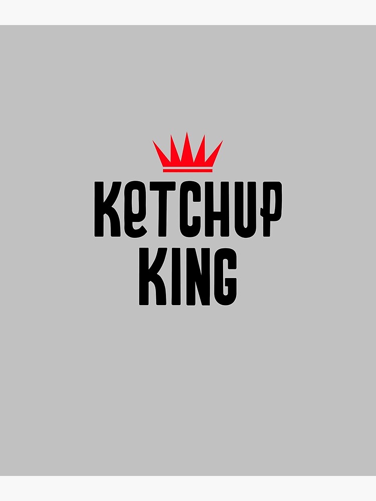"Ketchup King" Poster for Sale by EricJP Redbubble