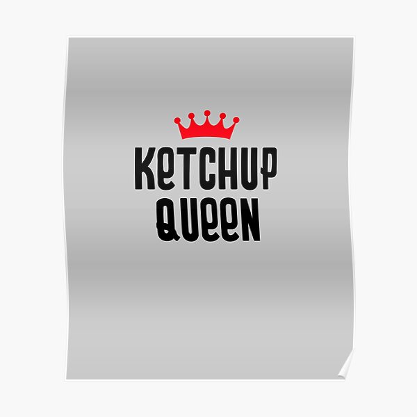 "Ketchup Queen" Poster by EricJP Redbubble