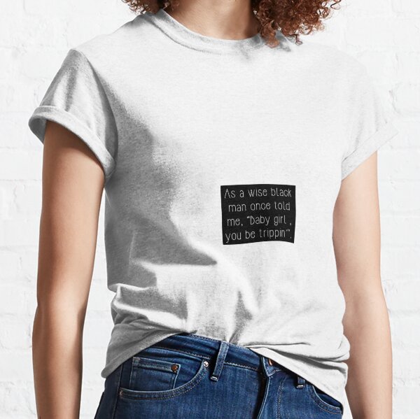 Esprits criminels - Baby Girl You Be Trippin ' T-shirt classique
