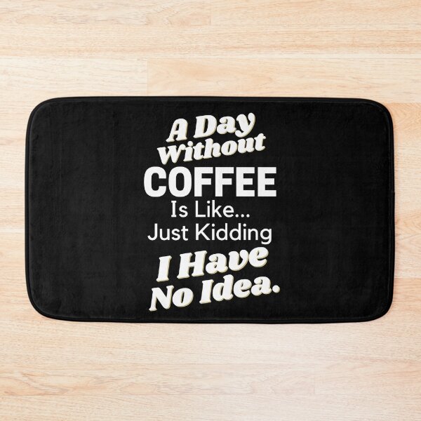 Item preview, A Day Without Coffee Is Like Just Kidding I Have No Idea designed and sold by SunfullyYours.