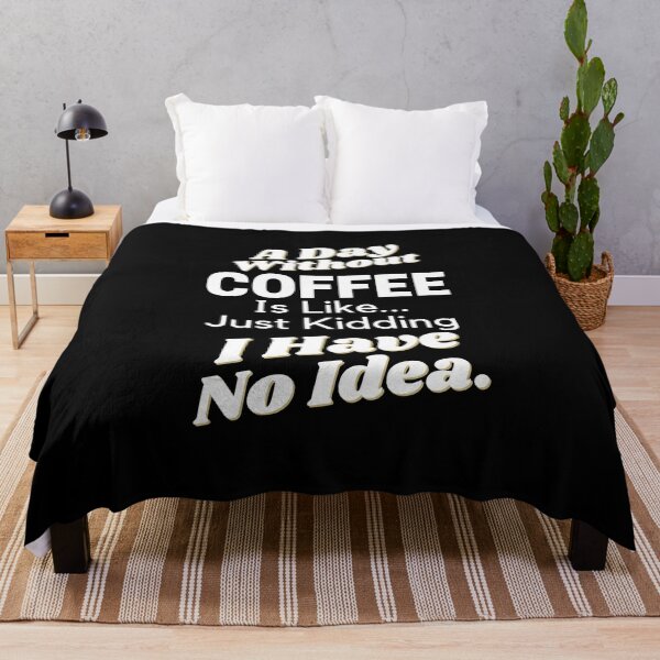 Item preview, A Day Without Coffee Is Like Just Kidding I Have No Idea designed and sold by SunfullyYours.