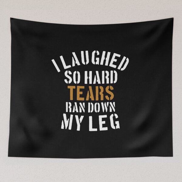 Item preview, i laughed so hard tears ran down my legs designed and sold by medbouk1.