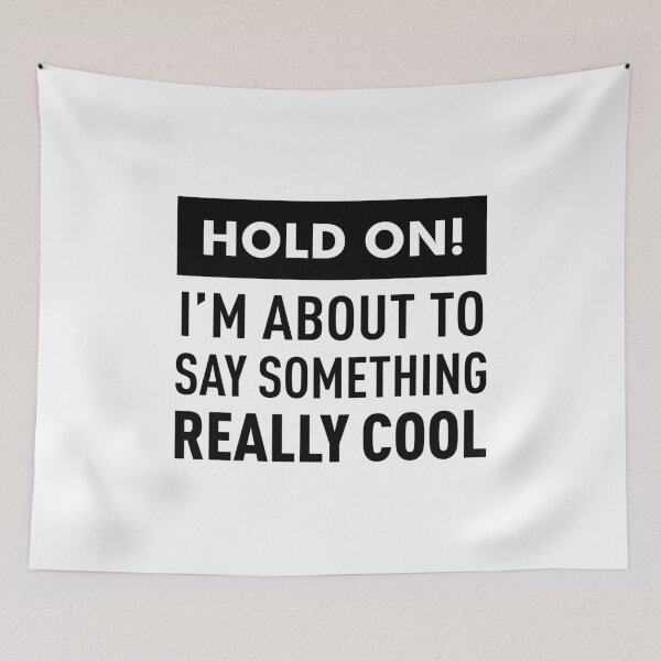 Item preview, Hold On! I'm About To Say Something Really Cool! designed and sold by FilipeFerreira.