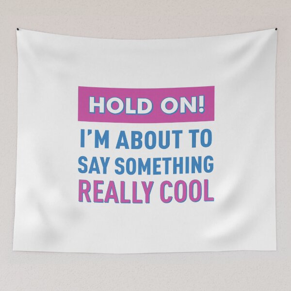 Item preview, Hold On! I'm About To Say Something Really Cool! (Colors) designed and sold by FilipeFerreira.