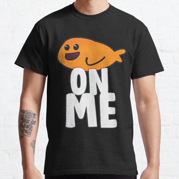 fishy on me shirt