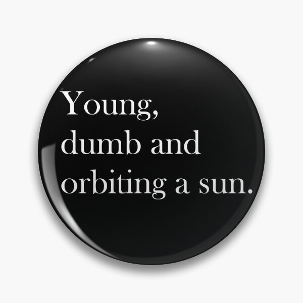 Item preview, Young, dumb and orbiting a sun designed and sold by DesignsbyMaeve.
