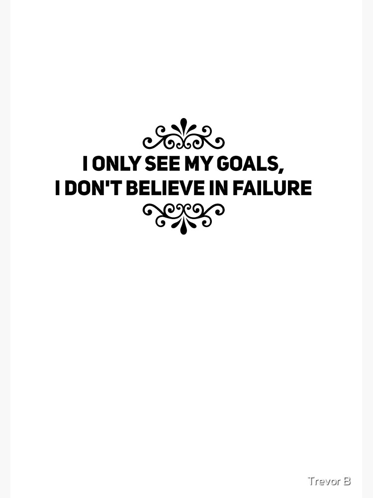 I Only See My Goals I Don T Believe In Failure Spiral Notebook For I Only See My Goals I Don T Believe In Failure Spiral Notebook For